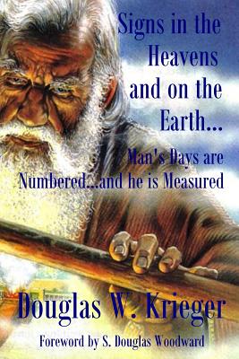 Signs In The Heavens and On The Earth: Man's Days are Numbered...and he is Measured Cover Image