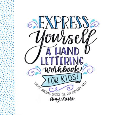 Express Yourself: A Hand Lettering Workbook for Kids: Create Awesome Quotes  the Fun & Easy Way! (Paperback)