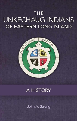The Unkechaug Indians of Eastern Long Island: A History (Civilization of the American Indian #269)