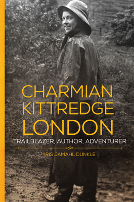 Charmian Kittredge London: Trailblazer, Author, Adventurer Cover Image