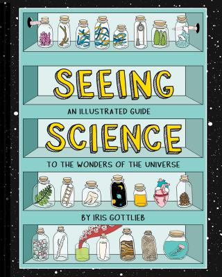 Seeing Science: An Illustrated Guide to the Wonders of the Universe (Illustrated Science Book, Science Picture Book for Kids, Science)