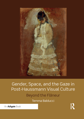 Gender, Space, and the Gaze in Post-Haussmann Visual Culture: Beyond the Flâneur Cover Image