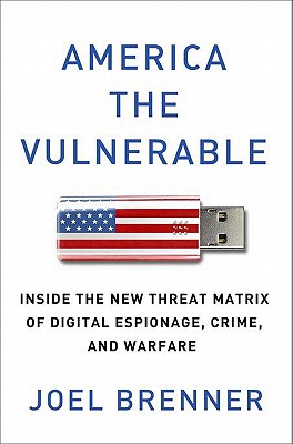 America the Vulnerable: Inside the New Threat Matrix of Digital Espionage, Crime, and Warfare Cover Image