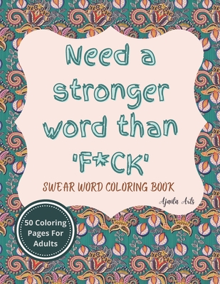 Need a Stronger Word Than F*ck Swear Word Coloring Book: Adult Curse Words  and Insult - Relaxation and Stress Relief for Adults (Paperback)