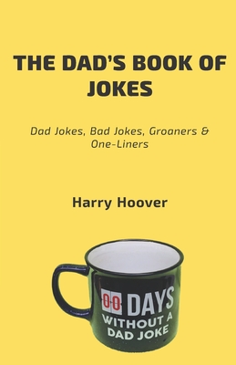 The Dad's Book Of Jokes: Dad Jokes, Bad Jokes, Kid Jokes, Groaners & One-Liners Cover Image