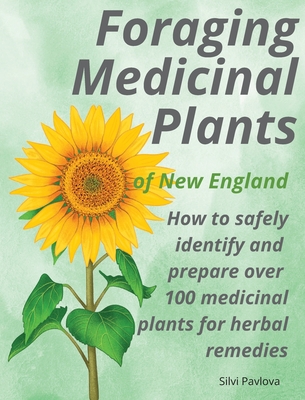 Foraging Medicinal Plants of New England: How to safely identify and prepare over 100 medicinal plants for herbal remedies Cover Image