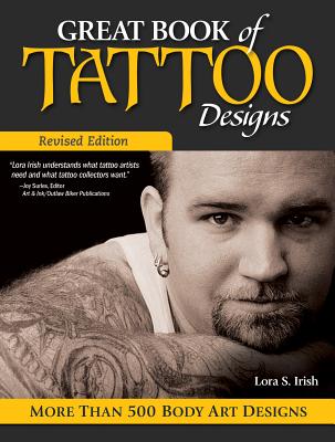 Great Book of Tattoo Designs, Revised Edition: More Than 500 Body Art Designs By Lora S. Irish Cover Image