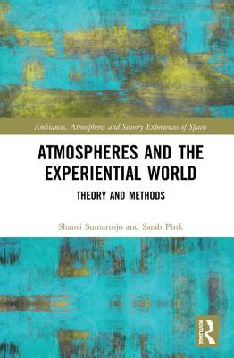 Atmospheres and the Experiential World: Theory and Methods (Ambiances)