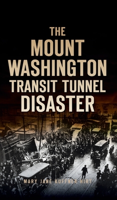 Mount Washington Transit Tunnel Disaster By Mary Jane Kuffner Hirt Cover Image
