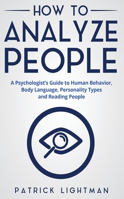 How to Analyze People: A Psychologist's Guide to Human Behavior, Body Language, Personality Types and Reading People Cover Image