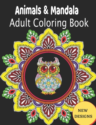 Animals & Mandala adult Coloring Book NEW DESIGNS: Adult Coloring Book Stress Relieving Designs Animals, Mandalas, Flowers, Paisley Patterns.... Large By Elton Bueno Cover Image
