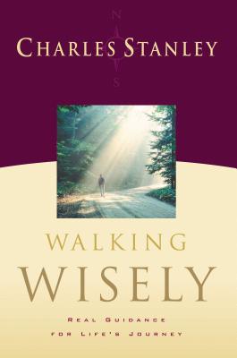 Walking Wisely: Real Life Solutions for Life's Journey By Charles F. Stanley Cover Image