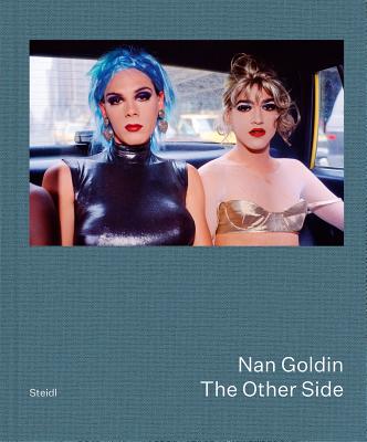 Nan Goldin: The Other Side By Nan Goldin (Photographer), Bea Rogers (Text by (Art/Photo Books)), Joey Gabriel (Interviewer) Cover Image
