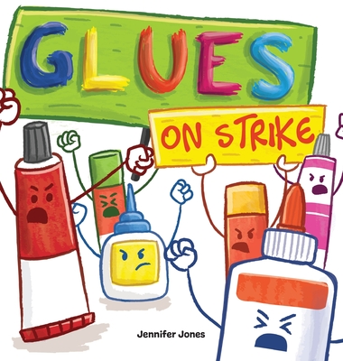 Glues on Strike: A Funny, Rhyming, Read Aloud Kid's Book For Preschool, Kindergarten, 1st grade, 2nd grade, 3rd grade, 4th grade, or Ea By Jennifer Jones Cover Image