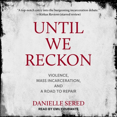 Until We Reckon Lib/E: Violence, Mass Incarceration, and a Road to Repair Cover Image