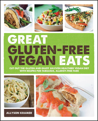 Great Gluten-Free Vegan Eats: Cut Out the Gluten and Enjoy an Even Healthier Vegan Diet with Recipes for Fabulous, Allergy-Free Fare Cover Image