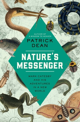 Nature's Messenger: Mark Catesby and His Adventures in a New World By Patrick Dean Cover Image