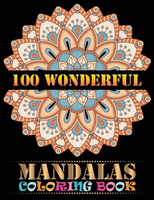 100 Wonderful Mandalas Coloring Book: Floating Mandalas Adult Coloring Book 100 3D Mandalas To Color 100 unique Mandala coloring book for Adult Mandal Cover Image
