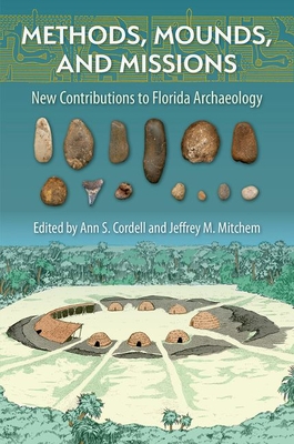 Methods, Mounds, and Missions: New Contributions to Florida Archaeology (Florida Museum of Natural History: Ripley P. Bullen)