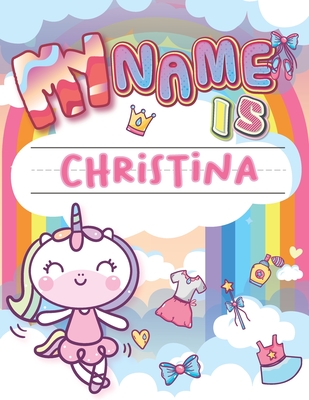 My Name is Christina: Personalized Primary Tracing Book / Learning How to Write Their Name / Practice Paper Designed for Kids in Preschool a Cover Image