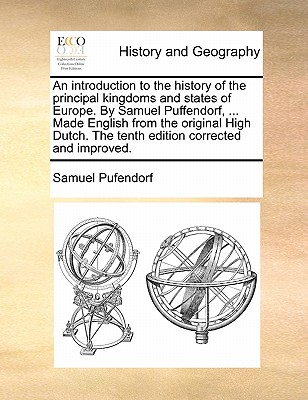 An introduction to the history of the principal kingdoms and states of Europe. By Samuel Puffendorf, ... Made English from the original High Dutch. Th Cover Image