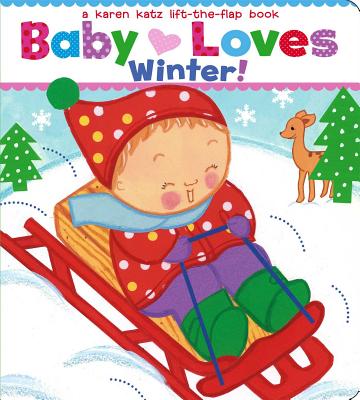 Baby Loves Winter!: A Karen Katz Lift-the-Flap Book By Karen Katz, Karen Katz (Illustrator) Cover Image