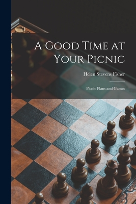 A Good Time at Your Picnic; Picnic Plans and Games By Helen Stevens Fisher Cover Image
