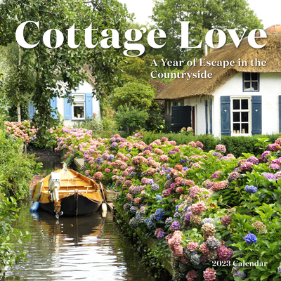 Cottage Love Wall Calendar 2023: A Year of Escape in the Countryside By Workman Calendars Cover Image