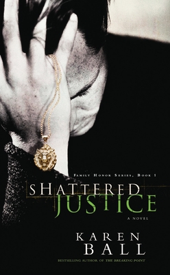 Shattered Justice (Family Honor Series #1) By Karen Ball Cover Image