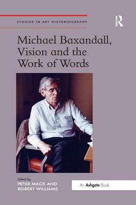 Michael Baxandall, Vision and the Work of Words (Studies in Art Historiography) Cover Image