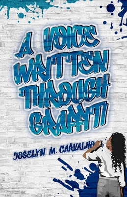 A Voice Written Through Graffiti By Joselyn M. Carvalho Cover Image