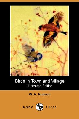 Birds in Town and Village (Illustrated Edition) (Dodo Press) Cover Image