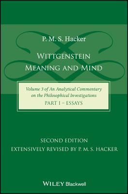 Wittgenstein: Meaning and Mind (Volume 3 of an Analytical Commentary on the Philosophical Investigations), Part 1: Essays By P. M. S. Hacker Cover Image