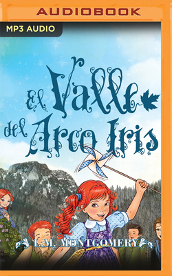 El Valle del Arco Iris (Ana #7) By Lucy Maud Montgomery, Cristina Tenorio (Read by) Cover Image