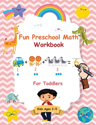 Fun Preschool Math Workbook For Toddlers: The Perfect Beginner Math Learning Book with Number Tracing, Counting, Coloring and Basic Arithmetic Activit Cover Image