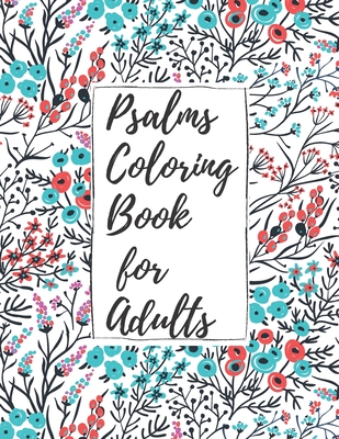 Psalms Coloring Book for Adults: Inspirational Christian Bible Verses with Relaxing Flower Patterns Cover Image