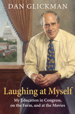 Laughing at Myself: My Education in Congress, on the Farm, and at the Movies By Dan Glickman Cover Image