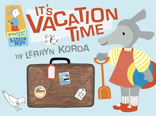 It's Vacation Time: Playtime with Little Nye By Lerryn Korda, Lerryn Korda (Illustrator) Cover Image