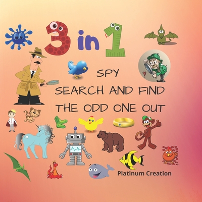 3 in 1 Spy Search And Find The Odd One Out: Children First 3 in 1 Activity Puzzle Book With Solutions Great For Kids From 2-6 Years Old Different Leve