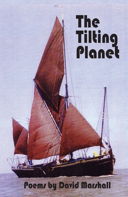 The Tilting Planet: Poems by David Marshall