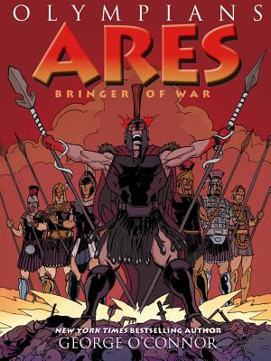 Olympians: Ares: Bringer of War By George O'Connor, George O'Connor (Illustrator) Cover Image