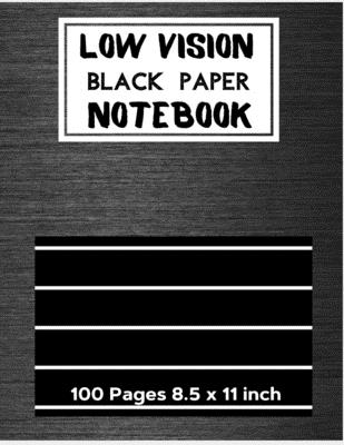 Low Vision Black Paper Notebook: Bold Line Writing Paper For Low Vision,  great for Visually Impaired, Eyesight, student, writers, work, school,  Senior (Paperback)