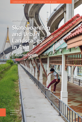 Skateboarding and Urban Landscapes in Asia: Endless Spots By Duncan McDuie-Ra Cover Image