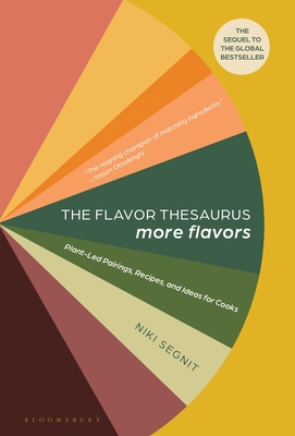 The Flavor Thesaurus: More Flavors: Plant-Led Pairings, Recipes, and Ideas for Cooks By Niki Segnit Cover Image