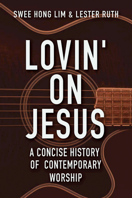 Lovin' on Jesus: A Concise History of Contemporary Worship Cover Image