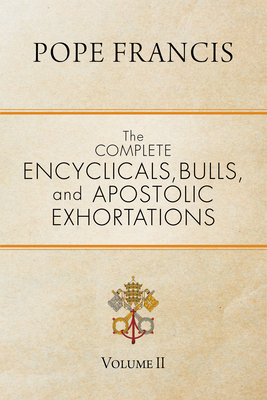 The Complete Encyclicals, Bulls, and Apostolic Exhortations: Volume 2 Cover Image