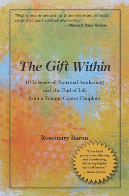 The Gift Within: 10 Lessons of Spiritual Awakening and the End of Life from a Trauma Center Chaplain Cover Image