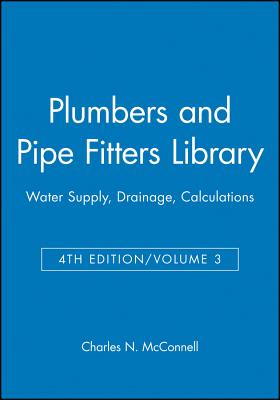 Plumbers and Pipe Fitters Library, Volume 3: Water Supply, Drainage, Calculations By Charles N. McConnell Cover Image