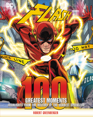 Flash: 100 Greatest Moments: Highlights from the History of the Scarlet Speedster (100 Greatest Moments of DC Comics #8) Cover Image