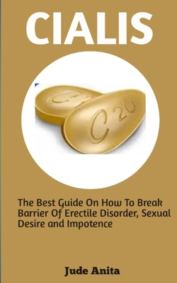 Cialis: The best guide on how to break barrier of erectile disorder, sexual desire and impotence Cover Image